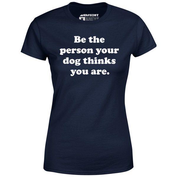 Be The Person Your Dog Thinks You Are - Women s T-Shirt For Cheap - Image 2
