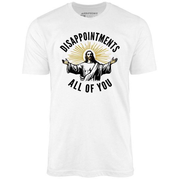 Disappointments All of You - Unisex T-Shirt Fashion