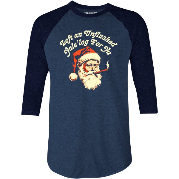 Left an Unflushed Yule log For Ya - 3 4 Sleeve Raglan T-Shirt Online Hot Sale - Image 2
