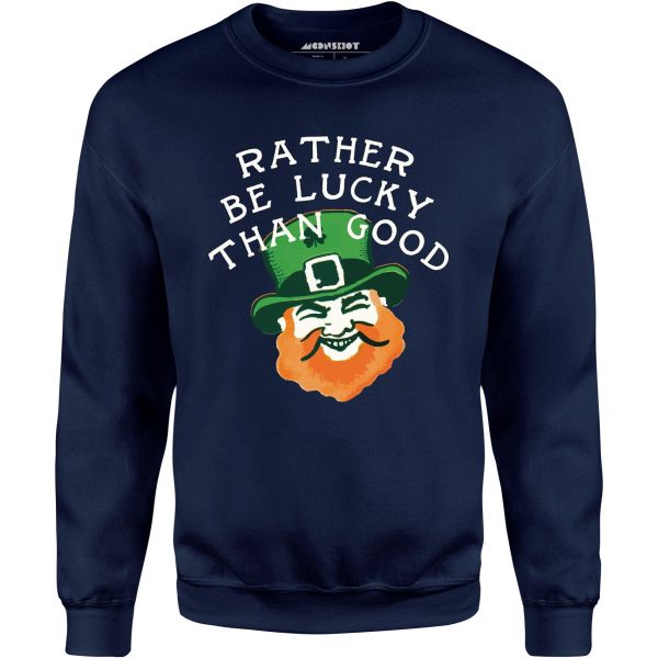 Rather Be Lucky Than Good - Unisex Sweatshirt Hot on Sale