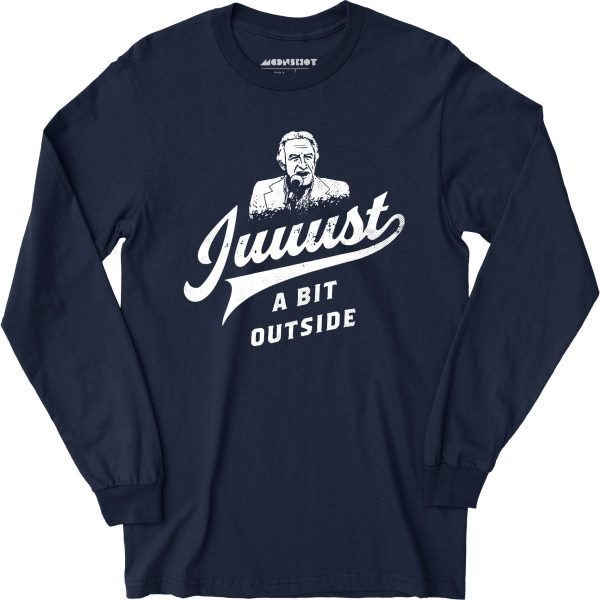 Juuust a Bit Outside - Long Sleeve T-Shirt Online